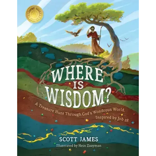 Where Is Wisdom?: A Treasure Hunt Through God's Wondrous World, Inspired by Job 28