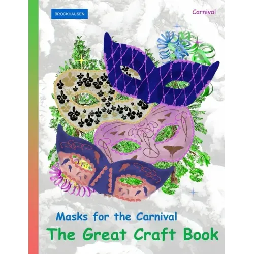 BROCKHAUSEN Masks for the Carnival - The Great Craft Book: Carnival