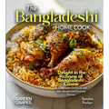The Bangladeshi Home Cook: Delight in the Richness of Bangladeshi Cuisine - A South Asian Cookbook with 100+ Recipes and Stunning Pictures