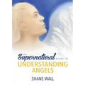 The Supernatural Guide to Understanding Angels