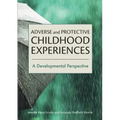 Adverse and Protective Childhood Experiences: A Developmental Perspective