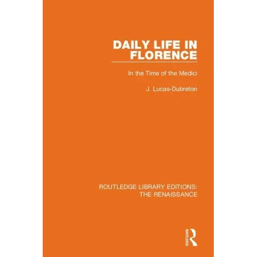 Daily Life in Florence: In the Time of the Medici
