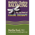 Holistic Chakra Balancing and the Power of Color Therapy
