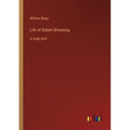 Life of Robert Browning: in large print
