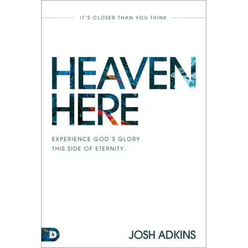 Heaven Here: It's Closer Than You Think