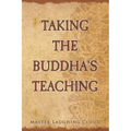 Taking The Buddha's Teaching