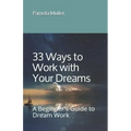 33 Ways to Work with Your Dreams: A Beginner's Guide to Dream Work