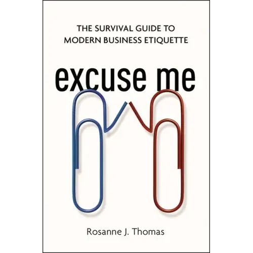 Excuse Me: The Survival Guide to Modern Business Etiquette