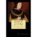 Richard III: The King in the Car Park: A Medieval Game of Thrones