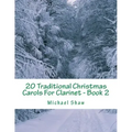 20 Traditional Christmas Carols For Clarinet - Book 2: Easy Key Series For Beginners