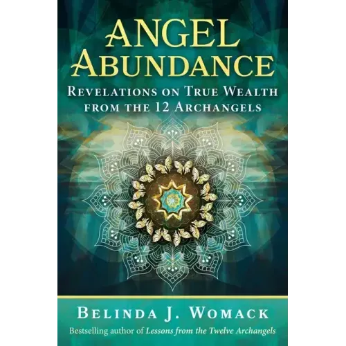 Angel Abundance: Revelations on True Wealth from the 12 Archangels