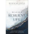 Building a Resilient Life: How Adversity Awakens Strength, Hope, and Meaning