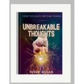 Unbreakable Thoughts: Your Thoughts Become Things