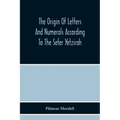 The Origin Of Letters And Numerals According To The Sefer Yetzirah