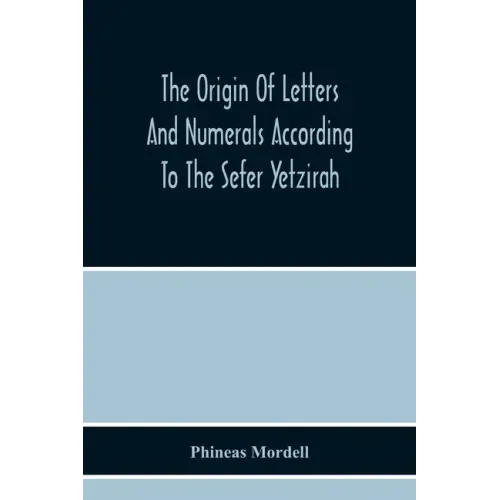 The Origin Of Letters And Numerals According To The Sefer Yetzirah