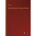 Beet-Root Sugar and Cultivation of the Beet