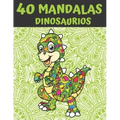 40 Mandalas Dinosaurios: Mandala Libro de Colorear para Niños, Adolescentes y Familias - 40 Dinosaurios