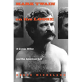 Mark Twain on the Loose: A Comic Writer and the American Self