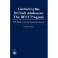 Controlling the Difficult Adolescent: The REST Program (The Real Economy System for Teens)