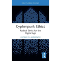 Cypherpunk Ethics: Radical Ethics for the Digital Age