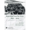 Reporting from the Wars 1850 - 2015: The origins and evolution of the war correspondent