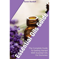 Essential Oils Guide: The Complete Guide To Getting Started With Essential Oils For Dummies: (Organic Recipes, Natural Recipes, Naturopathy)