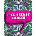 F*ck Breast Cancer Coloring Book: 50 Sweary Inspirational Quotes and Mantras to Color - Fighting Cancer Coloring Book for Adults to Stay Positive, Spr
