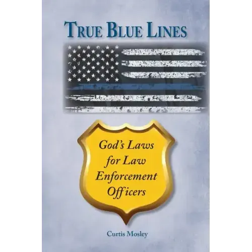 True Blue Lines: God's Laws for Law Enforcement Officers