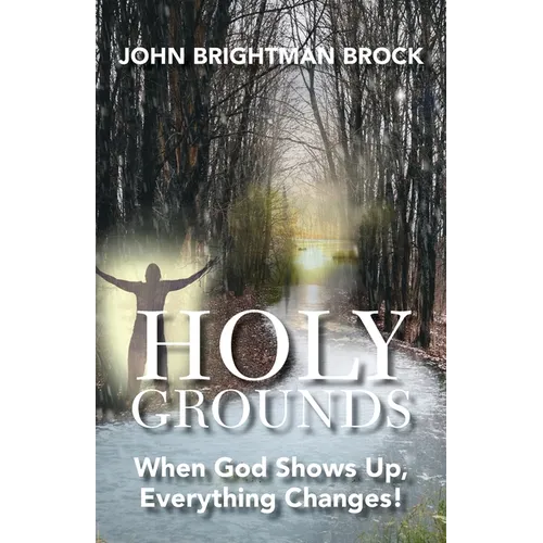 Holy Grounds: When God Shows Up, Everything Changes!