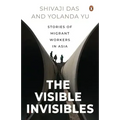 The Visible Invisibles: Stories of Migrant Workers in Asia