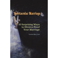 Spectacular Marriage: 10 Surprising Ways to Divorce-Proof Your Marriage