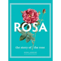 Rosa: The Story of the Rose