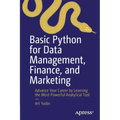 Basic Python for Data Management, Finance, and Marketing: Advance Your Career by Learning the Most Powerful Analytical Tool