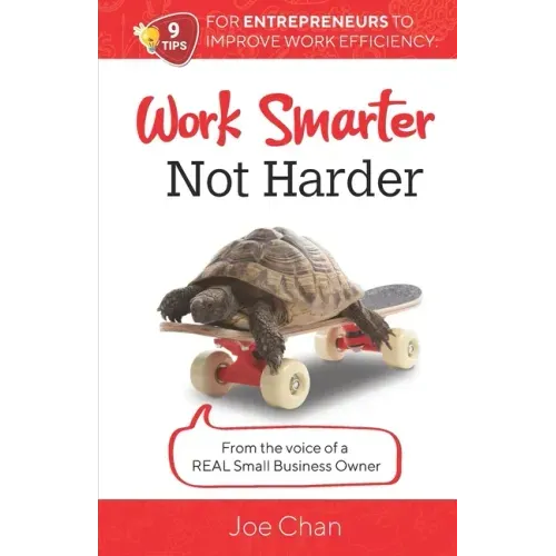 Work Smarter, Not Harder: 9 Tips for Entrepreneur's to Improve Work Efficiency. From the voice of a REAL Small Business Owner.