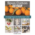 Spun Cotton Crafts: 25 Vintage Projects for the Nostalgic Crafter