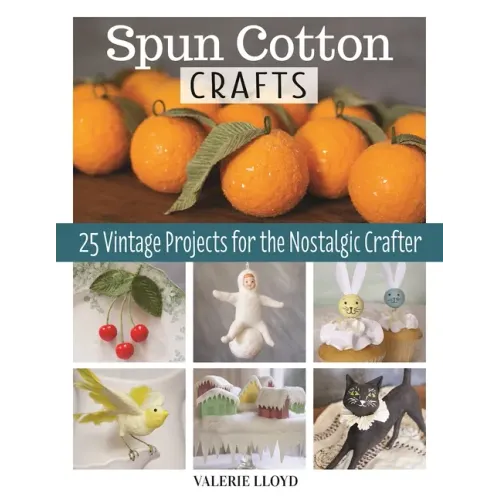 Spun Cotton Crafts: 25 Vintage Projects for the Nostalgic Crafter