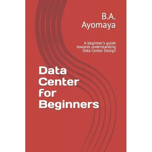 Data Center for Beginners: A beginner's guide towards understanding Data Center Design