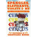 Spangles, Elephants, Violets & Me: The Circus Inside Out