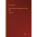 Albert Savarus; and Ambition for Love's Sake: in large print