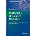 Foundations of Quantum Mechanics: An Exploration of the Physical Meaning of Quantum Theory