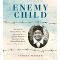 Enemy Child: The Story of Norman Mineta, a Boy Imprisoned in a Japanese American Internment Camp During World War II /]Candrea Warren