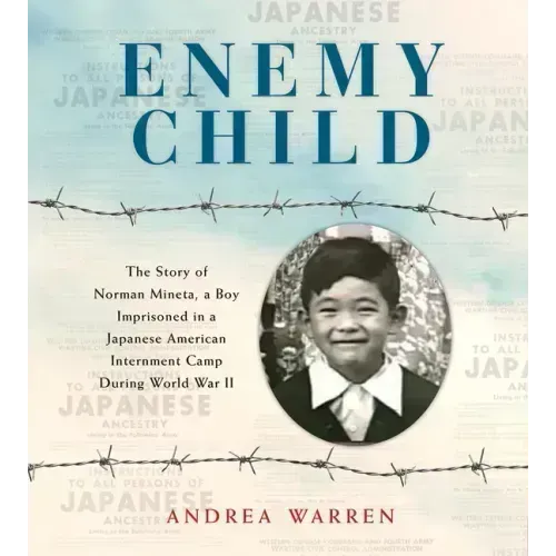 Enemy Child: The Story of Norman Mineta, a Boy Imprisoned in a Japanese American Internment Camp During World War II /]Candrea Warren