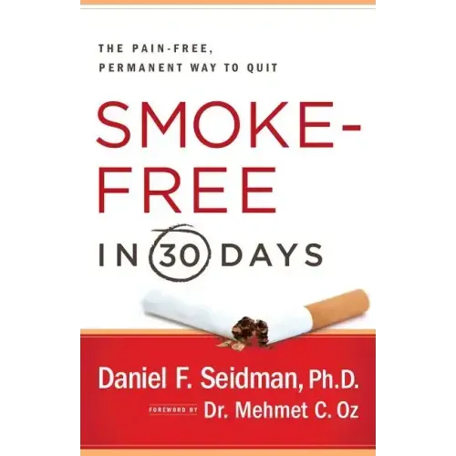 Smoke-Free in 30 Days: The Pain-Free, Permanent Way to Quit