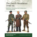 The Dutch Resistance 1940-45: World War II Resistance and Collaboration in the Netherlands
