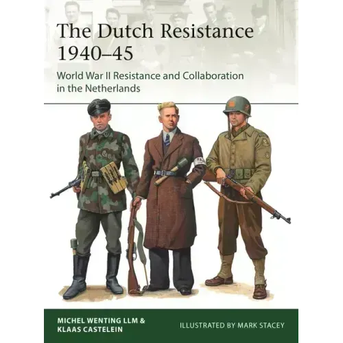 The Dutch Resistance 1940-45: World War II Resistance and Collaboration in the Netherlands