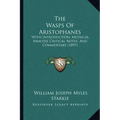The Wasps Of Aristophanes: With Introduction, Metrical, Analysis Critical Notes, And Commentary (1897)