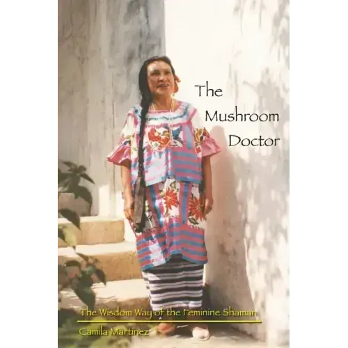 The Mushroom Doctor: The Wisdom Way Of The Feminine Shaman