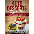 Keto Desserts: Keto in Five: 30 Sugar Free Low Carb Diet Keto Dessert Cookbook