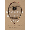 Exactly What I Said: Translating Words and Worlds