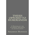 Theses Opposed to Huberianism: A Defense of the Lutheran Doctrine of Justification